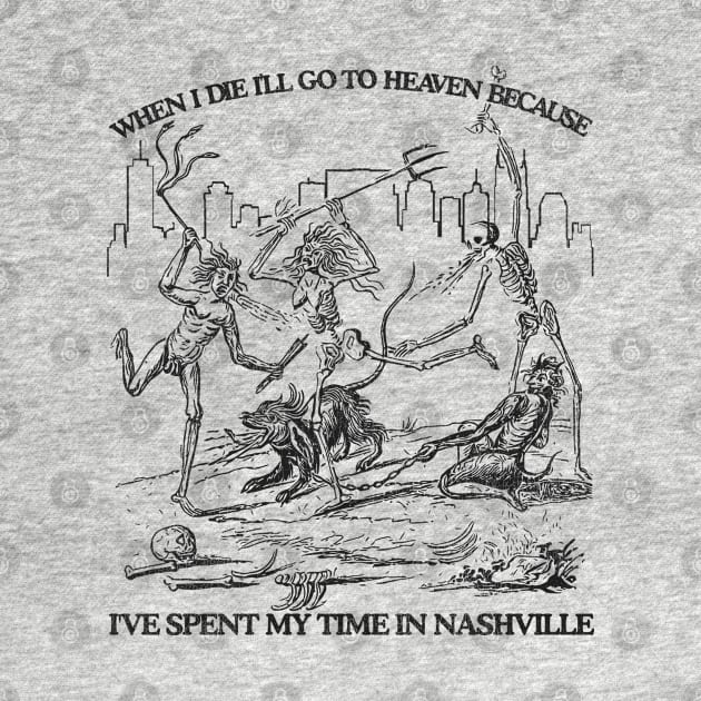 When I Die I'll Go To Heaven Because I've Spent My Time in Nashville by darklordpug